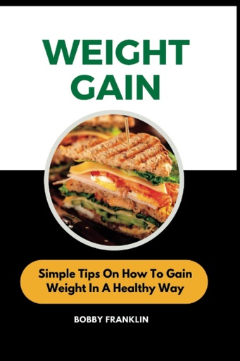 [BRSRMGIKCMJWK3LD] WEIGHT GAIN: Simple Tips On How To Gain Weight In A Healthy Way (The Wellness Doctor)