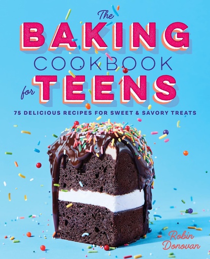 [P5RWAY34OF4GO3Q3] The Baking Cookbook for Teens: 75 Delicious Recipes for Sweet and Savory Treats