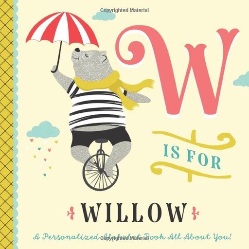 [BRSWYZD6OACBM2DU] W is for Willow: A Personalized Alphabet Book All About You! (Personalized Children's Book)