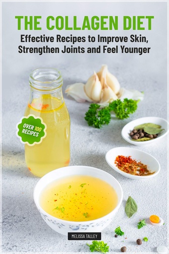 [BRSWYFAECAJRGDLA] The Collagen Diet: Effective Recipes to Improve Skin, Strengthen Joints and Feel Younger
