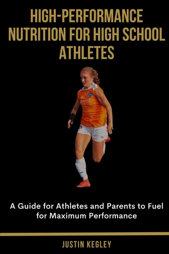 [BRSROAQLBVYAGDL4] High-Performance Nutrition for High School Athletes: A Guide for Athletes and Parents to Fuel for Maximum Performance