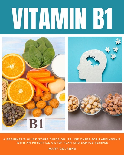 [BRSROFIRDINBS33F] Vitamin B1: A Beginner's Quick Start Guide on its Use Cases for Parkinson's, with an Potential 3-Step Plan and Sample Recipes