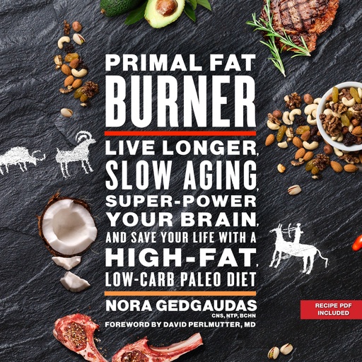 [BRSWKHAKDF6RQCDB] Primal Fat Burner: Live Longer, Slow Aging, Super-Power Your Brain, and Save Your Life with a High-Fat, Low-Carb Paleo Diet