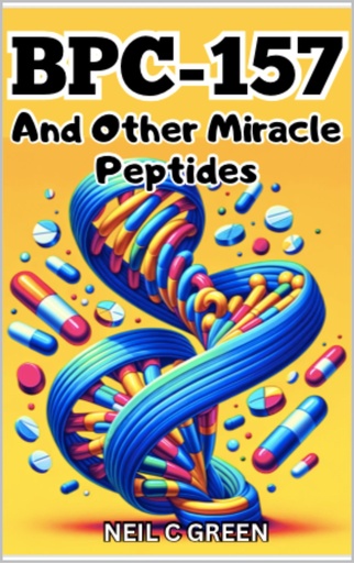 [BRSROAAPOINBOCI2] BPC-157 And Other Miracle Peptides: A Journey into the World of Health Optimization for Bio-Hackers and Enthusiasts