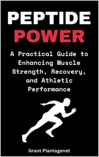 [BRSRAFQQAFYQMCYZ] Peptide Power: A Practical Guide to Enhancing Muscle Strength, Recovery, and Athletic Performance: BPC-157, TB-500 and Other Peptides for Optimal Performance