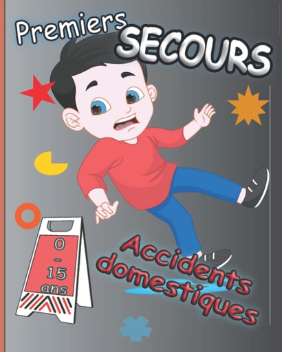 [BRSW2HQ6CN4GEDL2] Premiers Secours Accidents Domestiques 0-15 ans: Les Gestes qui sauvent / Prévenir les Accidents à la maison / Spécial Enfants (French Edition)