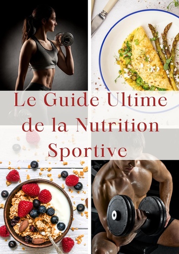 [BRSROBABAQJW2E3F] Le guide ultime de la nutrition sportive (French Edition)