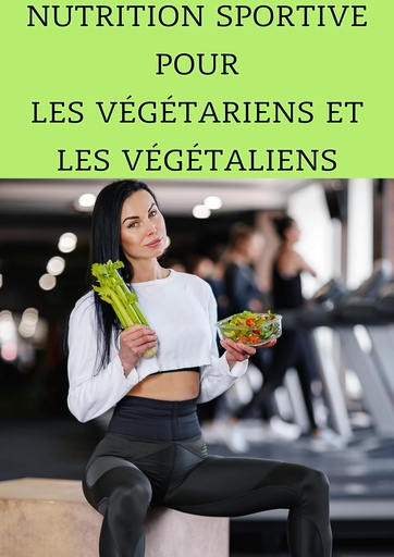 [BRSROBABAQCR4H3F] Nutrition Sportive pour les Végétariens et les Végétaliens : Maximisez Votre Performance Sans Viande (French Edition)