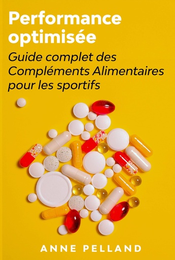 [BRSROAY7DF5Q4FLZ] Performance Optimisée : Guide Complet des Compléments Alimentaires pour les sportifs (French Edition)