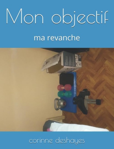 [P5SW2Z3YPJ5WK2Q7] Mon objectif: mes résultats sportif (French Edition)