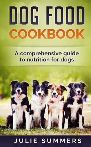 [P5QGAZTZO54WIYA4] Dog Food Cookbook: Comprehensive Guide to Dog Nutrition with Dog Treat and Dog Food Recipes