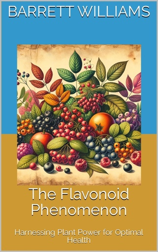 [BRSROHATDIHBY33O] The Flavonoid Phenomenon: Harnessing Plant Power for Optimal Health (Antioxidant Alchemy: Unveiling Nature's Healing Elixirs)