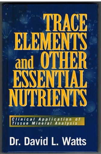 [P5WWYZ37OR7WM2Y5] Trace Elements and Other Essential Nutrients: Clinical Application of Tissue Mineral Analysis
