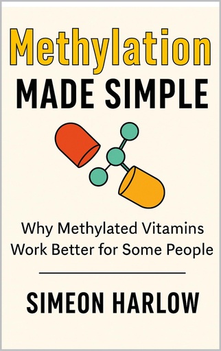 [BRSREHQQOUIWYHT6] Methylation Made Simple: Why Methylated Vitamins Work Better for Some People: MTHFR