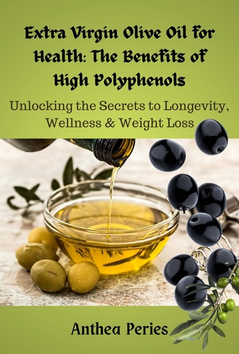 [BRSRA2QDCEFAECA4] Extra Virgin Olive Oil for Health: The Benefits of High Polyphenols : Unlocking the Proven Secrets to Longevity, Wellness & Weight Loss (Health, Eating Disorders, Weight Loss)
