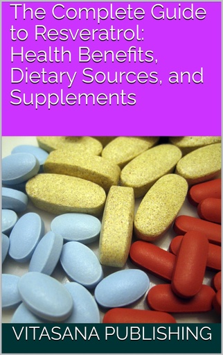 [BRSRAZABDIFQ4FL4] The Complete Guide to Resveratrol: Health Benefits, Dietary Sources, and Supplements (The Supplement Collection)