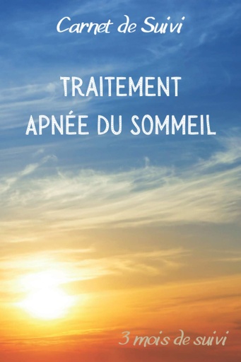 [BRSWYBT7BEIQYE32] Carnet de Suivi | Traitement Apnée du Sommeil | 3 mois de suivi: Diagnostiqué(e) pour un Syndrome d’Apnées du Sommeil, ce journal de bord à compléter ... suivi de votre traitement. (French Edition)