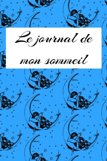 [BRSWYAIOBV4GME3K] Le journal de mon sommeil: journal du binge eating, Journal de suivi de mon sommeil, vos insomnie, trouble du sommeil, sieste. (French Edition)