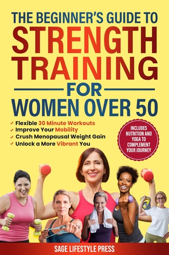 [BRSRAFIDBMCGAGQ6] The Beginner's Guide To Strength Training for Women Over 50: Flexible 30 Minute Workouts, Improve Your Mobility, Crush Menopausal Weight Gain and Unlock ... to Strength, Wellness & Vitality Book 1)