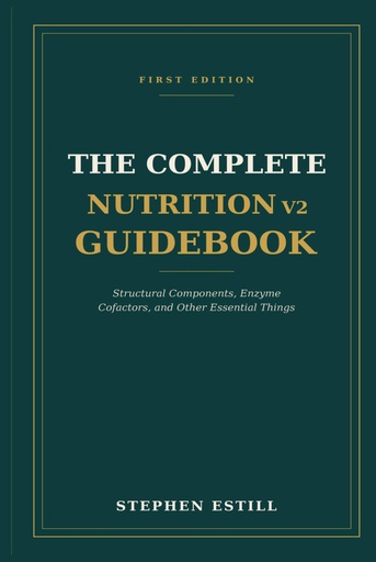 [BRSRY2YDCABREEY7] The Complete Nutrition v2 Guidebook: Structural Components, Enzyme Cofactors, and Other Essential Things