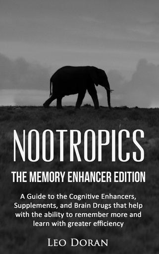 [BRSWKGQQBUBWICDG] Nootropics: The Memory Enhancer Edition: A Guide to the Cognitive Enhancers, Supplements, and Brain Drugs that help with the ability to remember more and learn with greater efficiency
