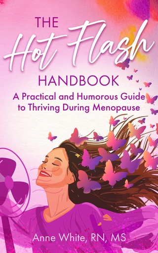 [BRSRAHQ7PMCQOCY7] The Hot Flash Handbook : A Practical and Humorous Guide to Thriving During Menopause