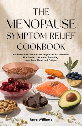 [BRSRGCQ2OUNBYFLJ] The Menopause Symptom Relief Cookbook: 90 Recipes Organized by Symptom — Hot Flashes, Insomnia, Brain Fog, Joint Pain and Mood