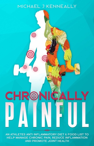 [BRSW2C32CIMGGGT6] Chronically Painful: An Athletes Anti Inflammatory Diet & Food List to Help Manage Chronic Pain, Reduce inflammation and Promote Joint Health