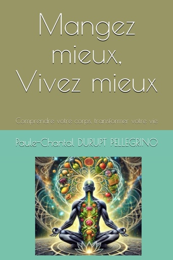 [BRSRACQ7A4IBY3T7] Mangez mieux, Vivez mieux: Comprendre votre corps, transformer votre vie (French Edition)