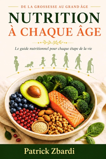 [BRSRYYAHB4OW2ADX] Nutrition à Chaque Âge: Alimentation, complémentation et Chrono-nutrition de l'enfance au grand âge (French Edition)