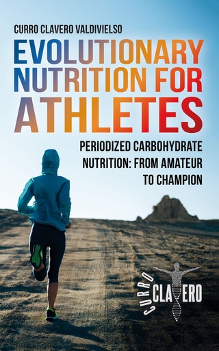 [BRSREZA5BEIQICYZ] Evolutionary Nutrition for Athletes: Periodized Carbohydrate Nutrition: From Amateur to Champion