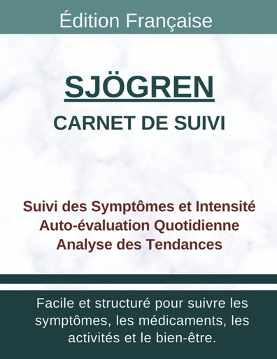 [BRSRECT2CV5RSF3B] Carnet de Suivi Sjögren Gougerot: Tracker Quotidien Sécheresse Oculaire et Buccale, Intensité, Déclencheurs, Soulagement et Évolution
