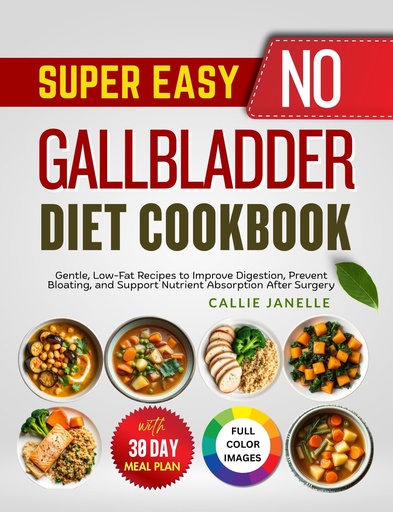[BRSRGH32CF4BYE3J] Super Easy No Gallbladder Diet Cookbook: Gentle, Low-Fat Recipes to Improve Digestion, Prevent Bloating and Support Nutrient Absorption After Surgery