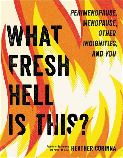[BRSWYGIYOINGK2T4] What Fresh Hell Is This?: Perimenopause, Menopause, Other Indignities, and You