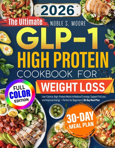 [BRSREFI6AFYREAYZ] The Ultimate GLP-1 High Protein Cookbook for Weight Loss: Low-Calorie, High-Protein Meals to Reduce Cravings, Support Fat Loss, and Improve Energy — Perfect for Beginners | 30-Day Meal Plan