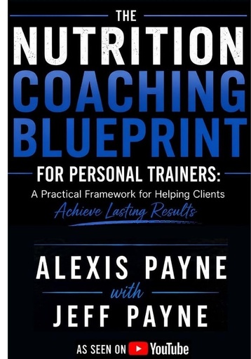 [BRSRYZ3YCAHREC3Z] The Nutrition Coaching Blueprint for Personal Trainers: A Practical Framework for Helping Clients Achieve Lasting Results