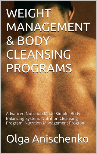 [BRSRYFQ2A4BQYFD5] WEIGHT MANAGEMENT & BODY CLEANSING PROGRAMS: Advanced Nutrition Made Simple. Body Balancing System. Nutrition Cleansing Program. Nutrition Management Program.