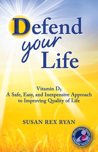 [PZWGYZT4OR5WI2I2] Defend Your Life: Vitamin D3 A Safe, Easy, and Inexpensive Approach to Improving Quality of Life