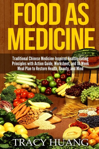 [P5QGIZLROR7WG2LV] Food As Medicine: Traditional Chinese Medicine-Inspired Healthy Eating Principles with Action Guide, Worksheet, and 10-Week Meal Plan to Restore Health, Beauty, and Mind