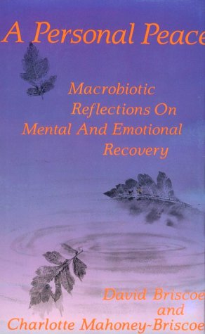 [PZWWGYT5ON7W2YI4] A Personal Peace: Macrobiotic Reflections on Mental and Emotional Recovery