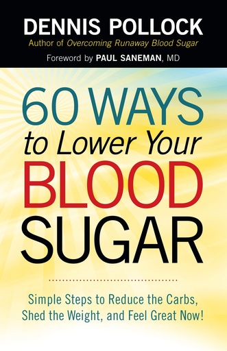 [PZRGOZDQOZ5WCYI3] 60 Ways to Lower Your Blood Sugar: Simple Steps to Reduce the Carbs, Shed the Weight, and Feel Great Now!