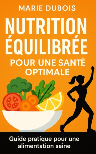 [BRSROGQKBAHWEG3V] Nutrition équilibrée pour une santé optimale.: Guide pratique pour une alimentation saine. (French Edition)