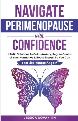 [BRSRGZQHCAPBSALV] Navigate Perimenopause With Confidence: Holistic Solutions to Calm Anxiety, Regain Control of Your Hormones and Boost Energy, So You Can Feel Like Yourself Again
