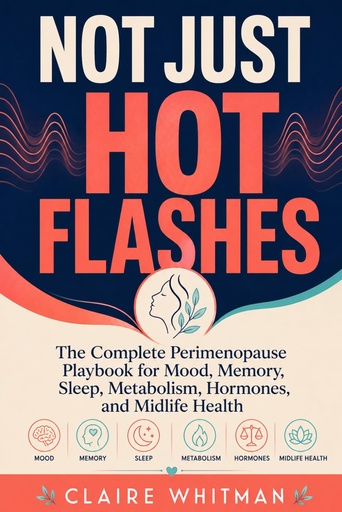 [BRSRYYA7A4MRAGY6] Not Just Hot Flashes: The Complete Perimenopause Playbook for Mood, Memory, Sleep, Metabolism, Hormones, and Midlife Health