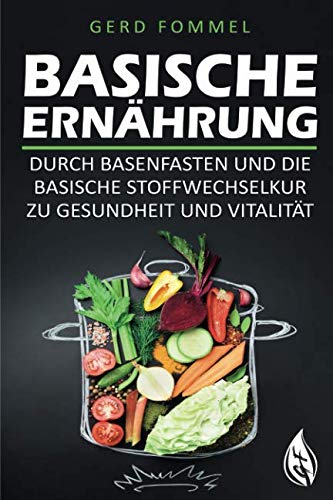 [P5RGMZTYOF5G22Y5] Basische Ernährung: Durch Basenfasten und die basische Stoffwechselkur zu Gesundheit und Vitalität (German Edition)