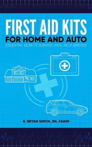 [BRSWGAQDCEHQKA3L] First Aid Kits for Home and Auto: Essential Gear to Survive until Help Arrives (English Edition)