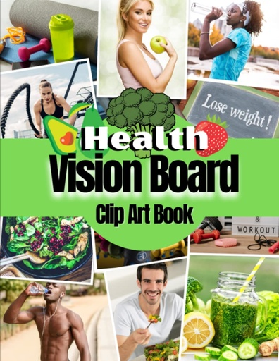 [BRSRMAYBBYGWO335] Health Vision Board Clip Art Book: Pictures, Quotes and Words for Health, Fitness, Wellness, Mental Health, Weight loss and more for Both Women and Men. (Vision Board Supplies)