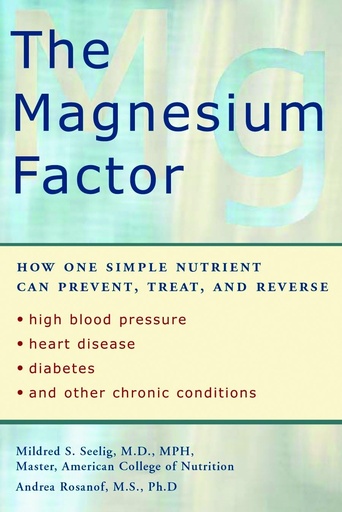[P5QGYYL2OB4GC3YY] The Magnesium Factor: How One Simple Nutrient Can Prevent, Treat, and Reverse High Blood Pressure, Heart Disease, Diabetes, and Other Chronic Conditions