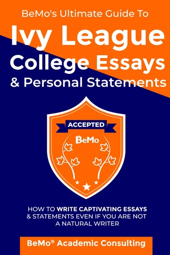 [BRSRMBL2OV5AGH3K] BeMo's Ultimate Guide to Ivy League College Essays & Personal Statements: How to Write Captivating Essays and Statements Even If You Are Not a Natural Writer