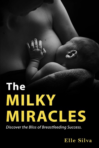 [P5RGO2TYOVYGM2I5] The Milky Miracles: Discover the Bliss of Breastfeeding Success